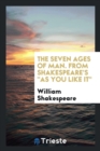 The Seven Ages of Man. from Shakespeare's as You Like It - Book