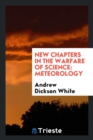 New Chapters in the Warfare of Science : Meteorology - Book