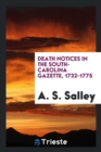 Death Notices in the South-Carolina Gazette, 1732-1775 - Book