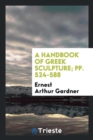 A Handbook of Greek Sculpture; Pp. 524-588 - Book