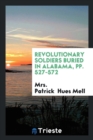 Revolutionary Soldiers Buried in Alabama, Pp. 527-572 - Book