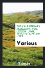 The Yale Literary Magazine. Vol. LXXXIV, June, 1919, No. 6, Pp. 234 - 272 - Book