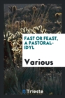 Fast or Feast, a Pastoral-Idyl - Book