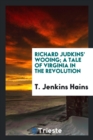 Richard Judkins' Wooing; A Tale of Virginia in the Revolution - Book