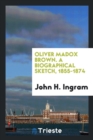Oliver Madox Brown. a Biographical Sketch, 1855-1874 - Book