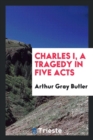 Charles I, a Tragedy in Five Acts - Book