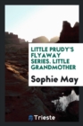 Little Prudy's Flyaway Series. Little Grandmother - Book