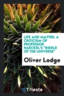 Life and Matter : A Criticism of Professor Haeckel's Riddle of the Universe - Book
