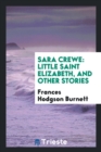 Sara Crewe : Little Saint Elizabeth, and Other Stories - Book