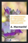 Symphonistes Et Virtuoses : Silhouettes Et M daillons - Book