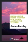 Biskra and the Desert : A Record of a Tour in Alberia in the Year 1885 - Book