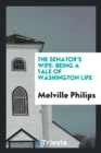 The Senator's Wife : Being a Tale of Washington Life - Book