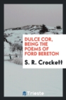 Dulce Cor, Being the Poems of Ford Bereton - Book