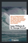 The Autobiography of Isaac Williams : As Throwing Further Light on the History of the Oxford Movement - Book