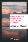 Bibliotheque Francaise. Vol. XXVI; Contes - Book