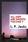 All Men Are Ghosts, Volume V - Book