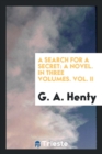 A Search for a Secret : A Novel. in Three Volumes. Vol. II - Book