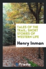 Tales of the Trail; Short Stories of Western Life - Book