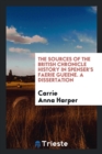 The Sources of the British Chronicle History in Spenser's Faerie Gueene. a Dissertation - Book