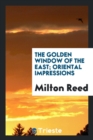 The Golden Window of the East; Oriental Impressions - Book