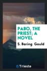 Pabo, the Priest; A Novel - Book