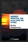 Herbert Spencer, the Man and His Work - Book