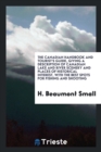 The Canadian Handbook and Tourist's Guide, Giving a Description of Canadian Lake and River Scenery and Places of Historical Interest, with the Best Spots for Fishing and Shooting - Book