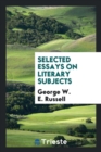 Selected Essays on Literary Subjects - Book