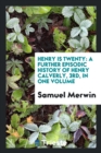 Henry Is Twenty : A Further Episodic History of Henry Calverly, 3rd, in One Volume - Book