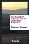 The Nemesis of Docility, a Study of German Character - Book