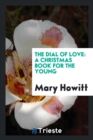 The Dial of Love : A Christmas Book for the Young - Book
