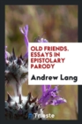 Old Friends, Essays in Epistolary Parody - Book