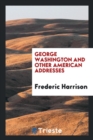 George Washington and Other American Addresses - Book