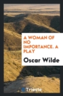 A Woman of No Importance. a Play - Book