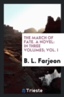 The March of Fate. a Novel : In Three Volumes; Vol. I - Book