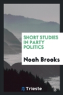 Short Studies in Party Politics - Book