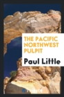 The Pacific Northwest Pulpit - Book