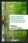The Economic Organisation of England, an Outline History - Book