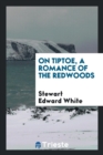 On Tiptoe; A Romance of the Redwoods - Book