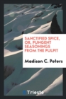 Sanctified Spice, Or, Pungent Seasonings from the Pulpit - Book