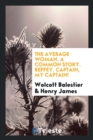 The Average Woman. a Common Story. Reffey. Captain, My Captain! - Book