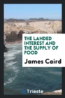 The Landed Interest and the Supply of Food - Book