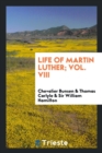 Life of Martin Luther; Vol. VIII - Book