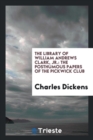 The Library of William Andrews Clark, Jr. : The Posthumous Papers of the Pickwick Club - Book