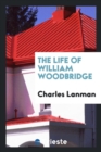 The Life of William Woodbridge - Book