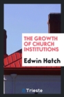 The Growth of Church Institutions - Book