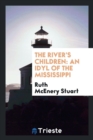 The River's Children : An Idyl of the Mississippi - Book