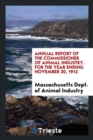 Annual Report of the Commissioner of Animal Industry. for the Year Ending November 30, 1912 - Book