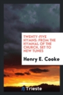 Twenty-Five Hymns : From the Hymnal of the Church, Set to New Tunes - Book