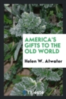 America's Gifts to the Old World - Book